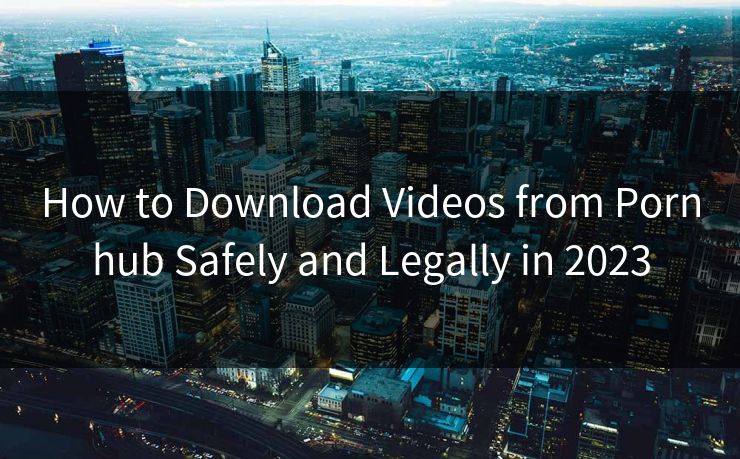 How to Download Videos from Pornhub Safely and Legally in 2023 第1张 How to Download Videos from Pornhub Safely and Legally in 2023 第1张